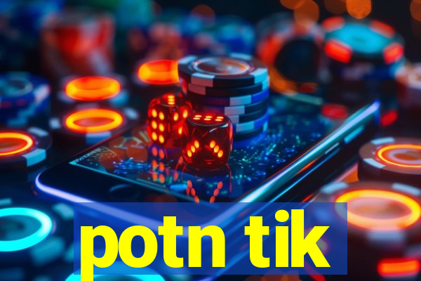 potn tik